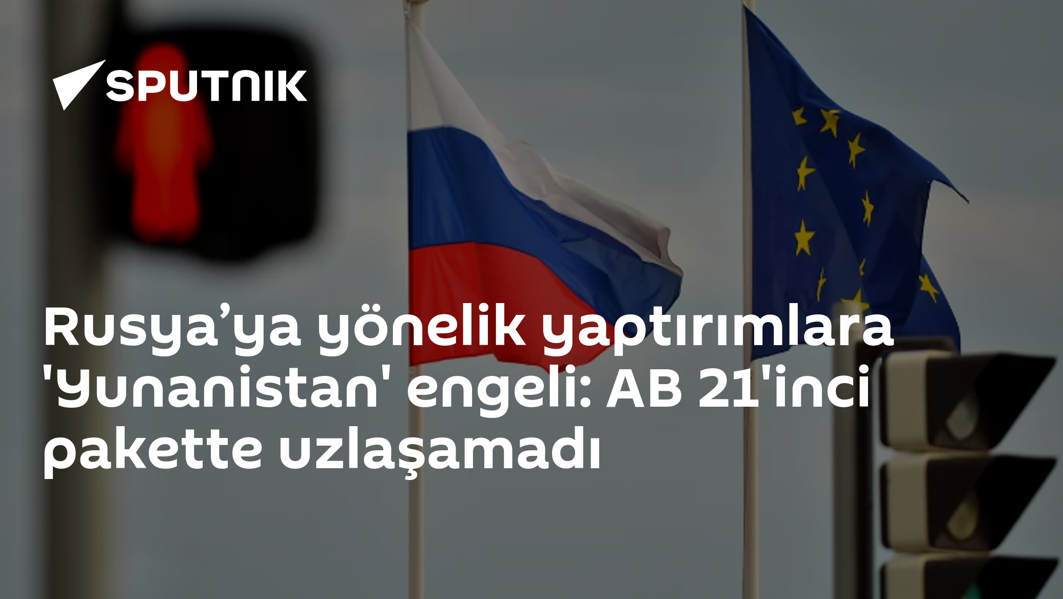 Rusya’ya yönelik yaptırımlara 'Yunanistan' engeli: AB 21'inci pakette uzlaşamadı