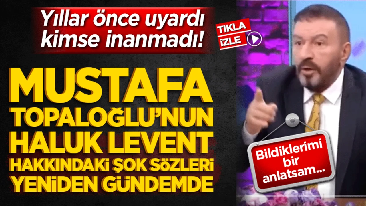 Yıllar önce uyardı kimse inanmadı! Mustafa Topaloğlu’nun Haluk Levent hakkındaki o şok sözleri yeniden gündemde!