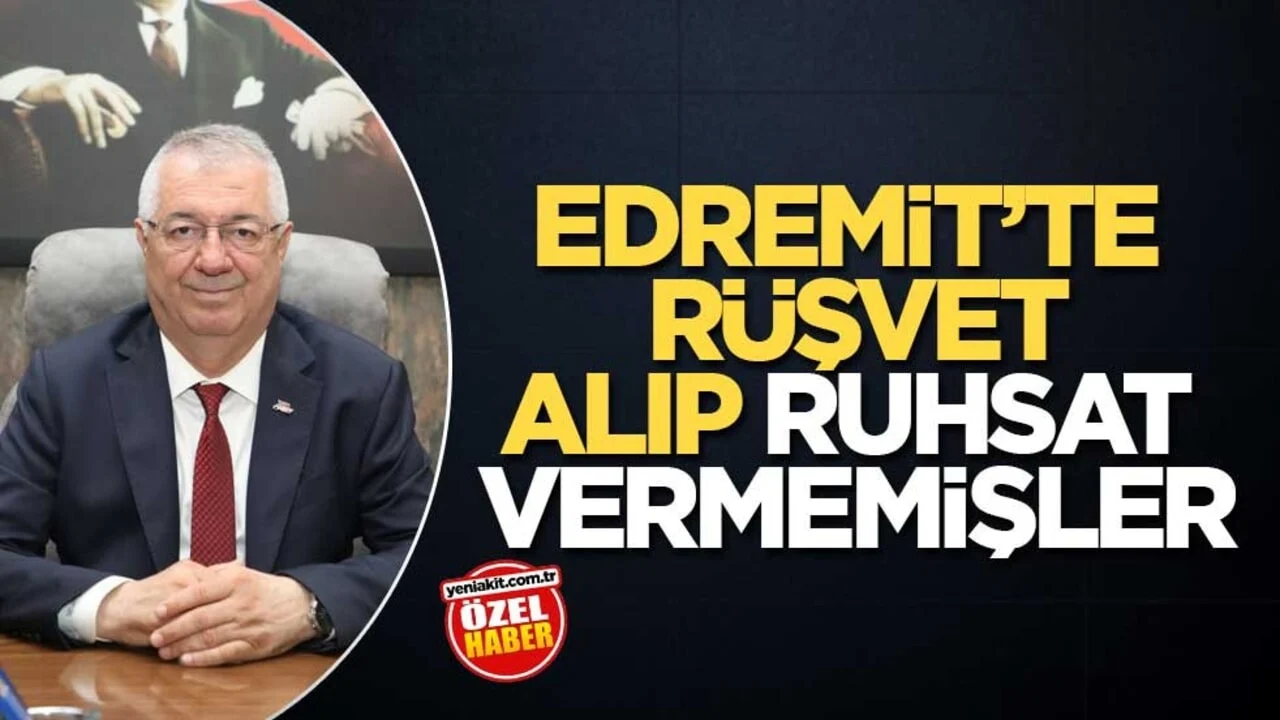 Edremit’te rüşvet alıp ruhsat vermemişler