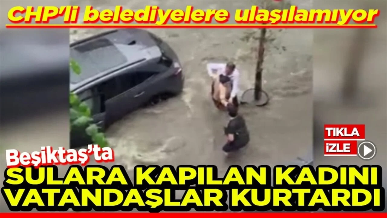 CHP'li belediyelere ulaşılamıyor Sulara kapılan kadını vatandaşlar kurtardı