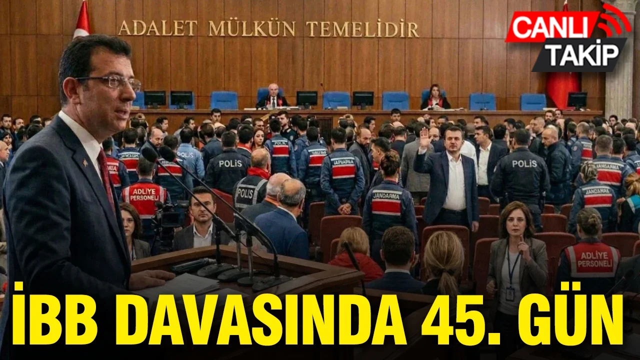 İBB Davasında 45. celse görülüyor