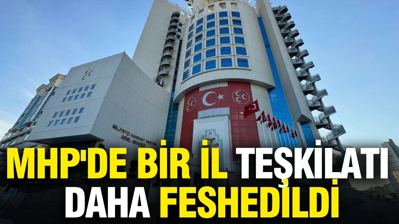 MHP'de bir il teşkilatı daha feshedildi