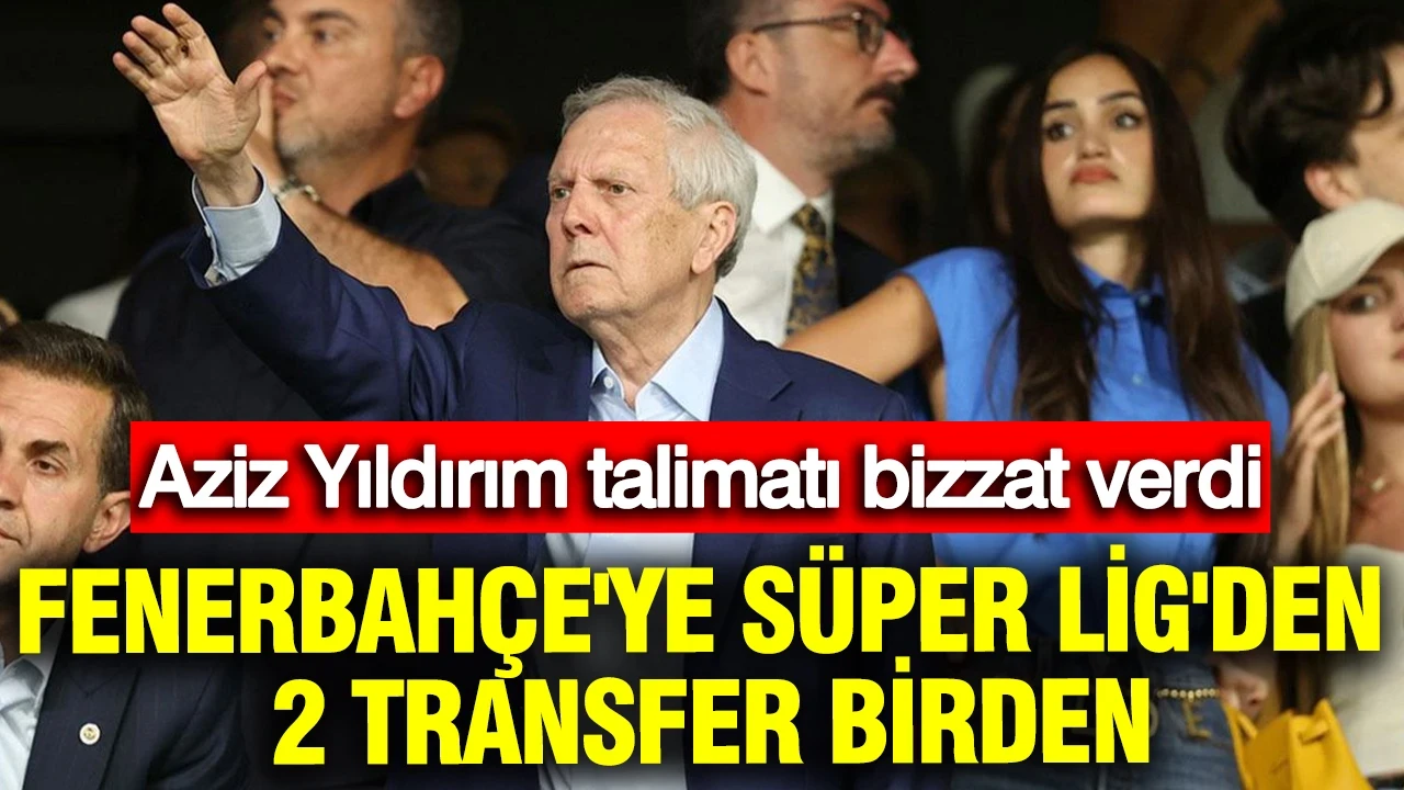 Aziz Yıldırım harekete geçti: Fenerbahçe'ye Süper Lig'den 2 transfer birden