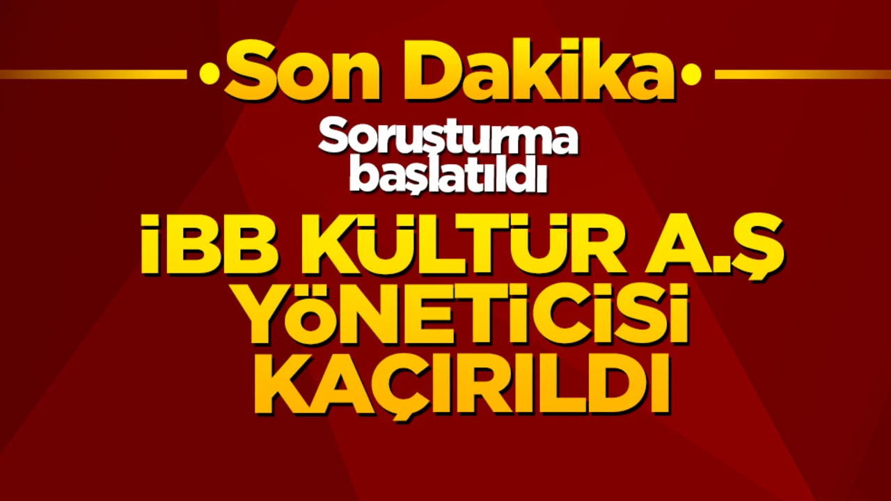 Son dakika! İBB Kültür A.Ş. Yöneticisi Erhan Karaal kimliği belirsiz kişilerce kaçırıldı