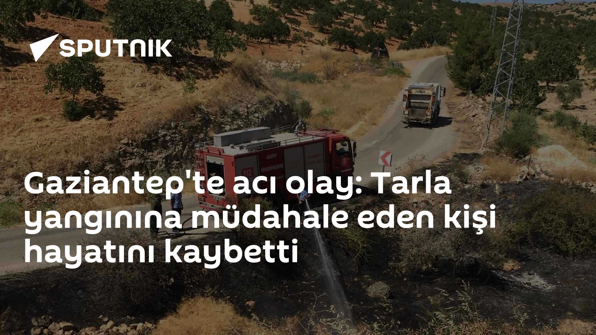 Gaziantep'te acı olay: Tarla yangınına müdahale eden kişi hayatını kaybetti