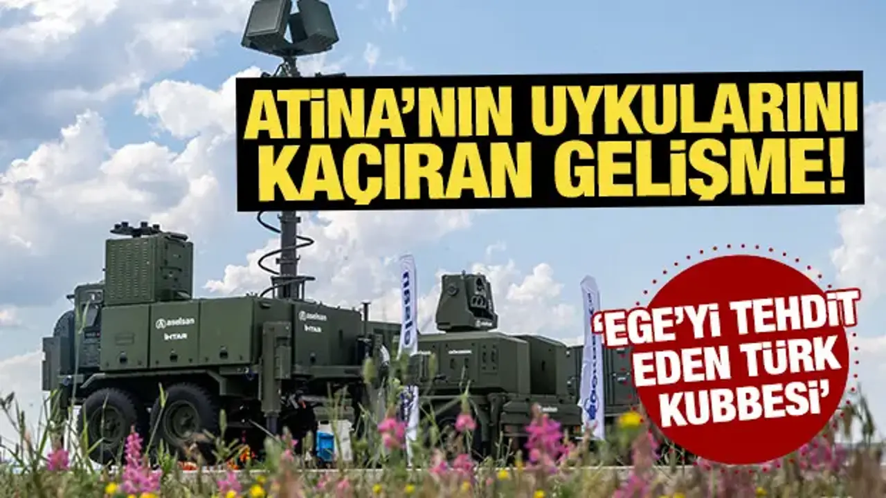Atina'nın uykularını kaçıran gelişme! 'Ege'yi tehdit eden Türk kubbesi'