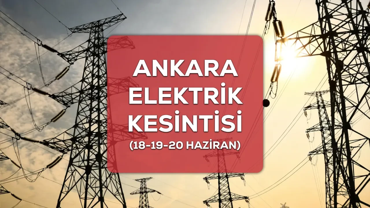 Ankara elektrik kesintisi! 18-19-20 Haziran Çankaya, Etimesgut, Keçiören elektrik kesintisi ne zaman bitecek?