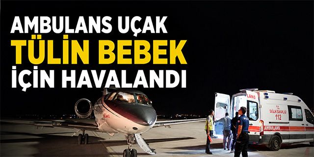 Ambulans Uçak Tülin Bebek İçin Havalandı