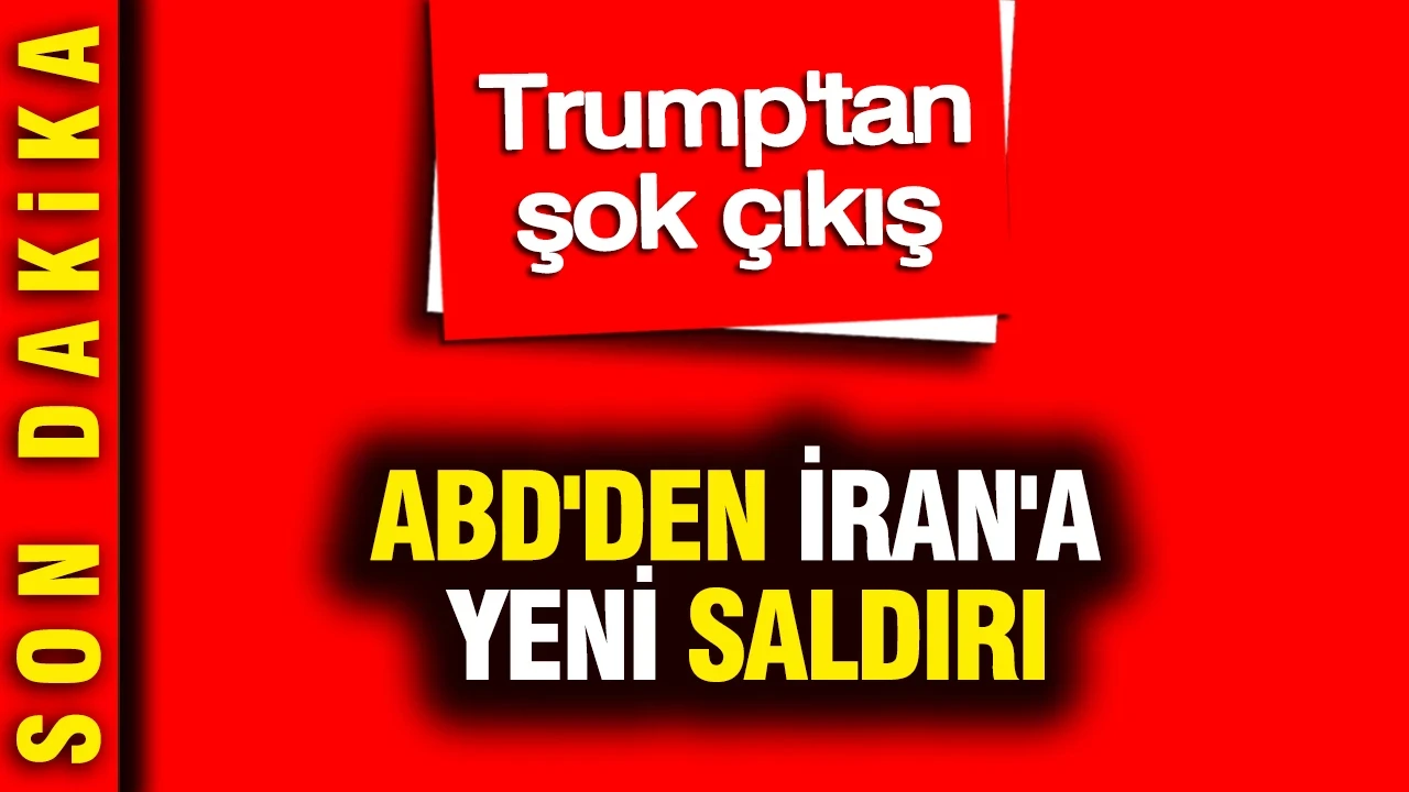 ABD'den İran'a yeni saldırı: Trump'tan şok çıkış