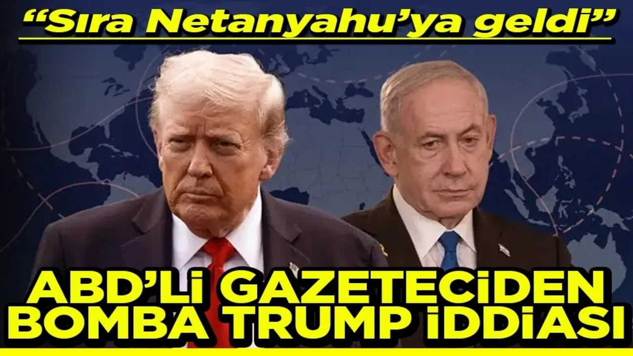 “Sıra Netanyahu’ya geldi” ABD’li gazeteciden bomba Trump iddiası