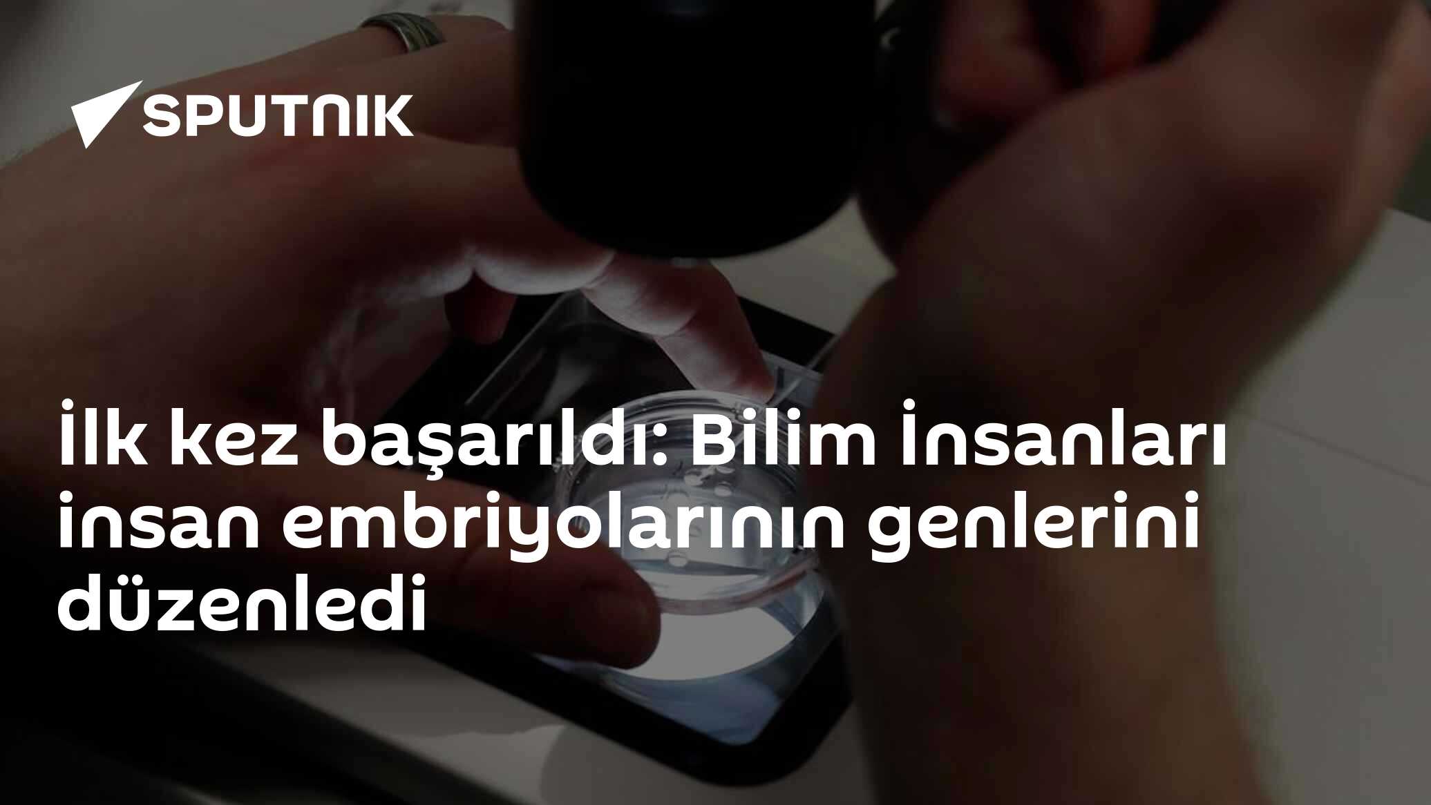 İlk kez başarıldı: Bilim İnsanları insan embriyolarının genlerini düzenledi
