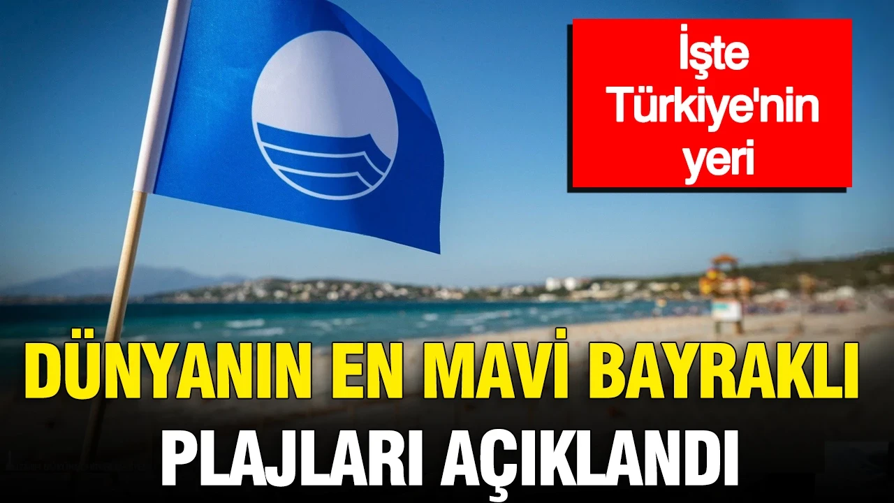 Dünyanın en mavi bayraklı plajları açıklandı: İşte Türkiye'nin yeri