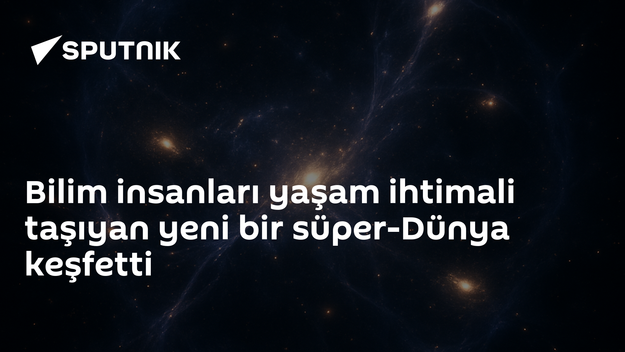 Bilim insanları yaşam ihtimali taşıyan yeni bir süper-Dünya keşfetti