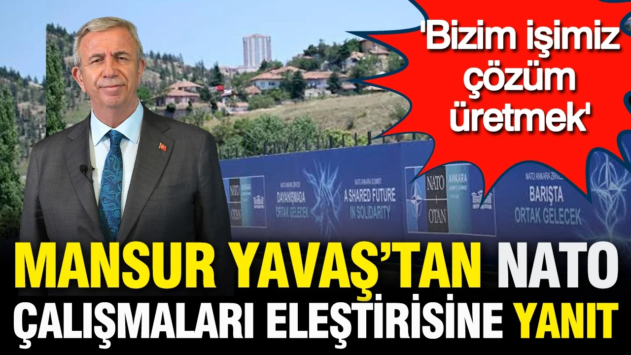 Mansur Yavaş'tan "NATO çalışmaları" eleştirilerine yanıt