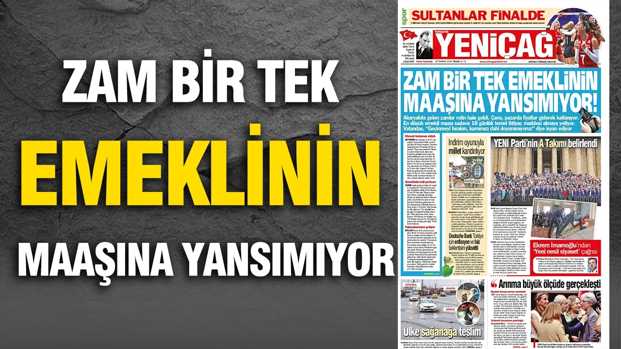 Yeniçağ Gazetesi: 'ZAM BİR TEK EMEKLİNİN MAAŞINA YANSIMADI'