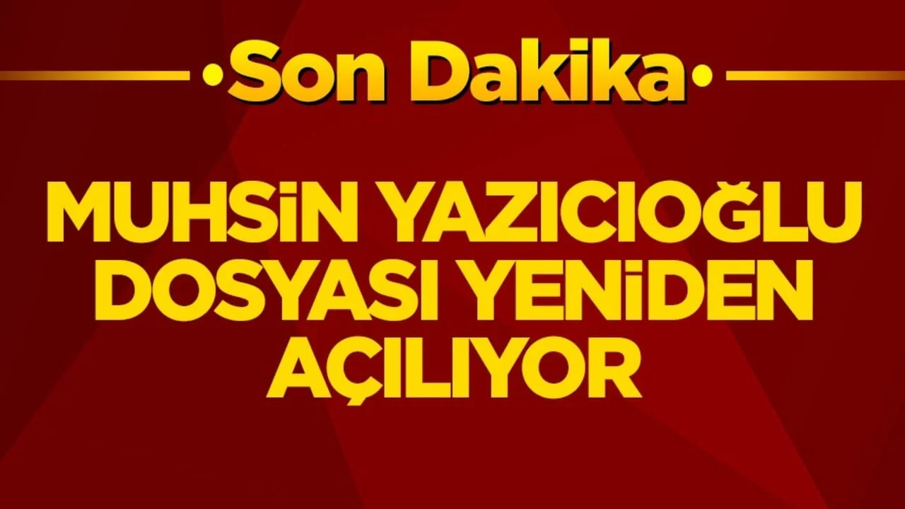 Muhsin Yazıcıoğlu dosyası yeniden açılıyor
