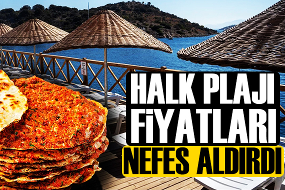 Halk plajı fiyatları nefes aldırdı: Giriş ücretsiz, lahmacun 125 lira!