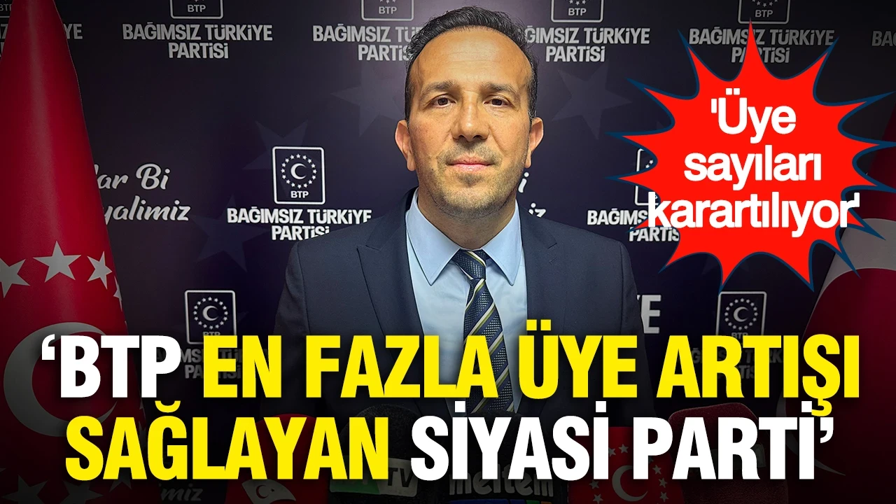 Üye sayılarını karartma tepkisi: "BTP en fazla üye artışı sağlayan siyasi parti"
