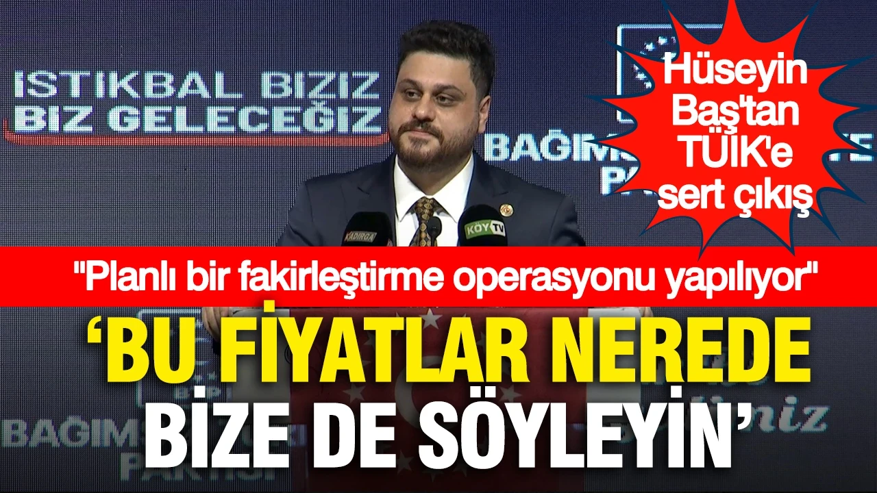 Hüseyin Baş'tan TÜİK'e sert çıkış: "Bu fiyatlar nerede, bize de söyleyin"