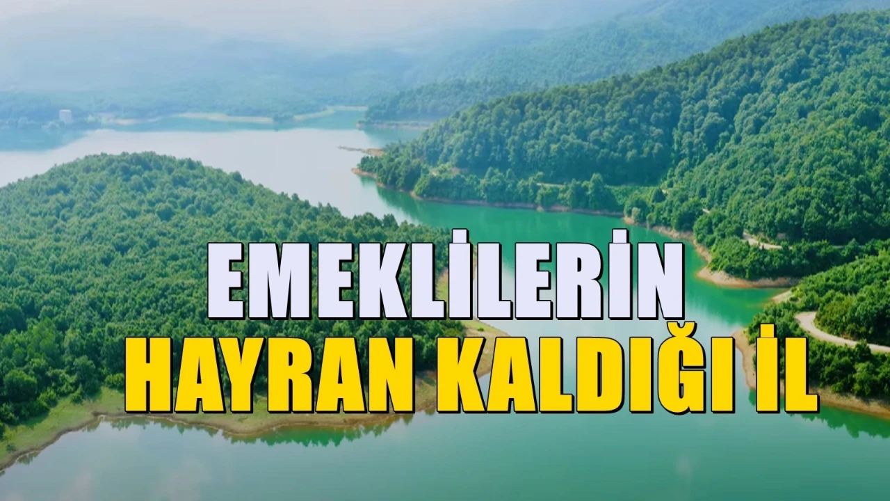 Emeklilerin hayran kaldığı il! Ankara, İstanbul ve Bursa'ya çok yakın konumda