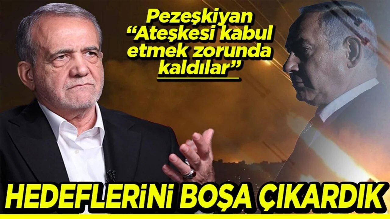 Pezeşkiyan “Ateşkesi kabul Etmek zorunda kaldılar” Hedeflerini boşa çıkardık