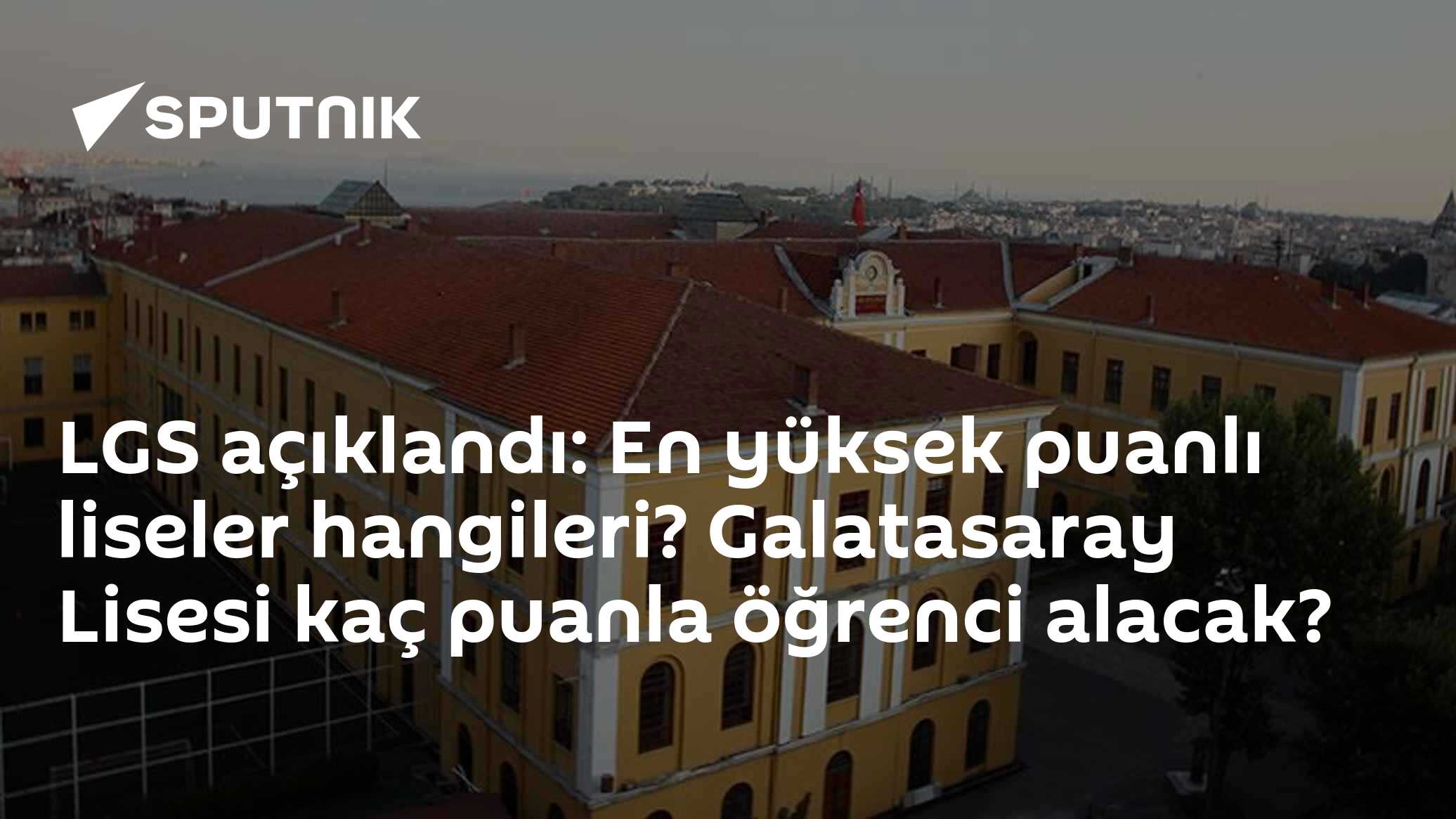 LGS açıklandı: En yüksek puanlı liseler hangileri? Galatasaray Lisesi kaç puanla öğrenci alacak?