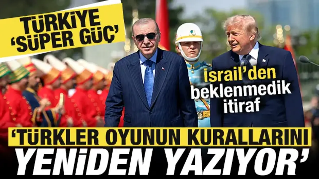 İsrail'den Türkiye 'süper güç' itirafı: Türkler oyunun kurallarını yeniden yazıyor