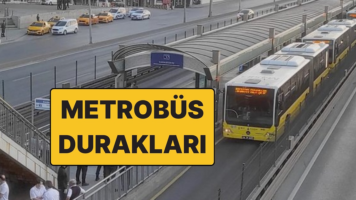 İstanbul Metrobüs Hatları ve Sefer Saatleri! 2026 Söğütlüçeşme-Beylikdüzü Metrobüs Durakları ve Ücretleri