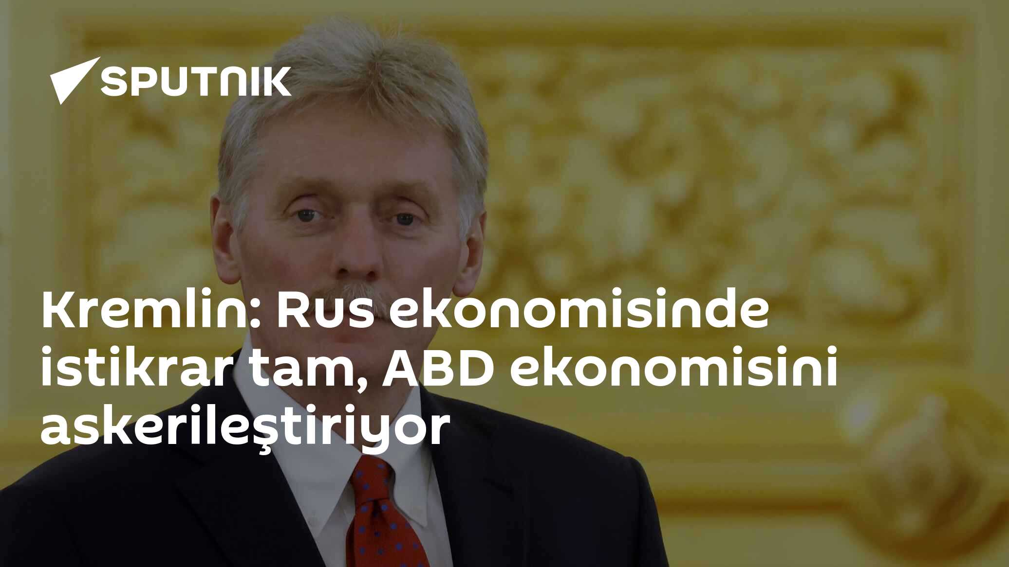 Kremlin: Rus ekonomisinde istikrar tam, ABD ekonomisini askerileştiriyor
