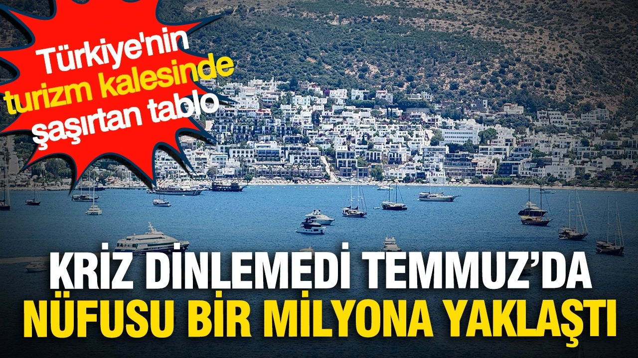 Kriz dinlemedi Temmuz'da nüfusu bir milyona yaklaştı: Türkiye'nin 'Turizm Kalesi'nde şaşırtan tablo