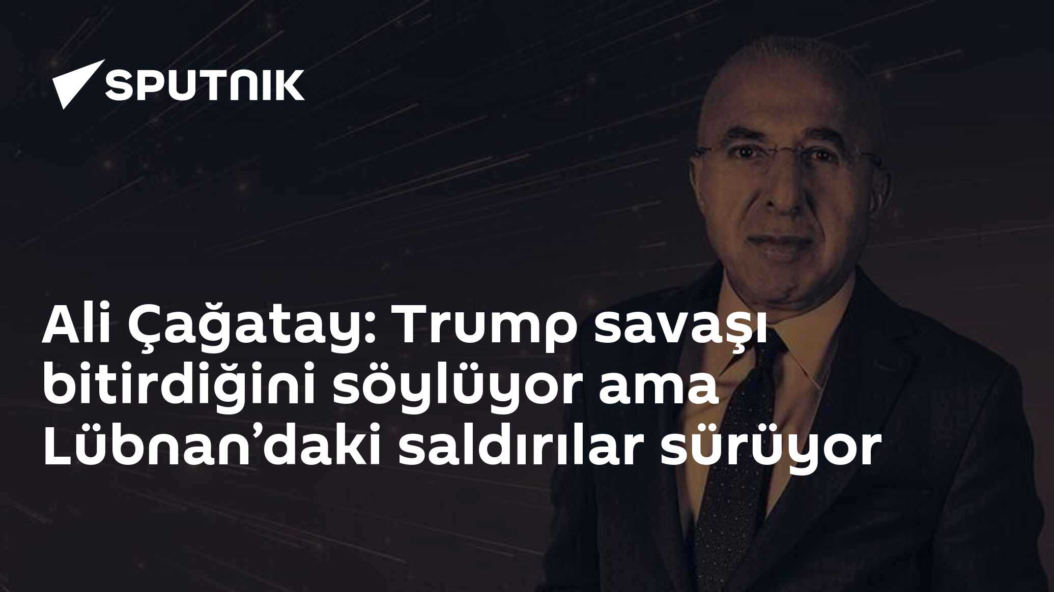 Ali Çağatay: Trump savaşı bitirdiğini söylüyor ama Lübnan’daki saldırılar sürüyor