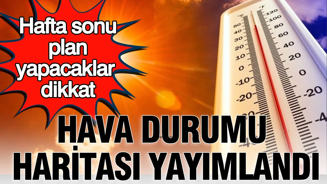 Hafta sonu plan yapacaklar dikkat: 18-19 Temmuz hava durumu haritası yayımlandı