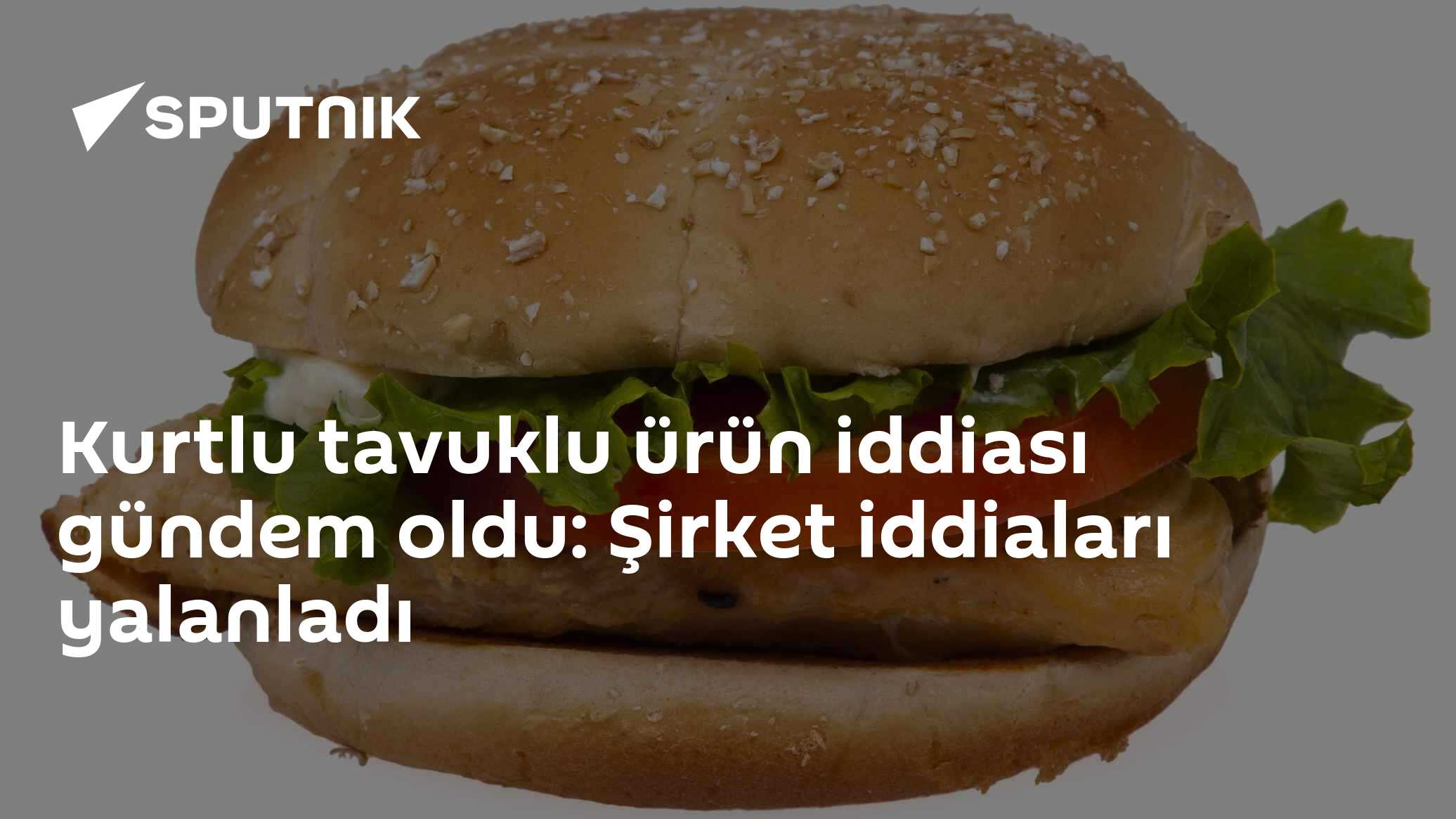 Kurtlu tavuklu ürün iddiası gündem oldu: Şirket iddiaları yalanladı