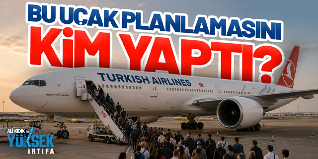 Ali Kıdık ile Yüksek İrtifa: THY'de bu uçak planlamasını kim yaptı?