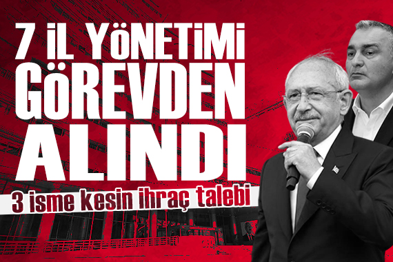 CHP'de 7 il yönetimi görevden alındı, 3 isim ihraç istemiyle disipline sevk edildi