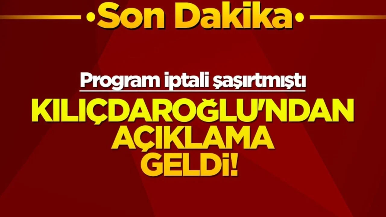 Program iptali şaşırtmıştı... Kılıçdaroğlu'ndan açıklama geldi!