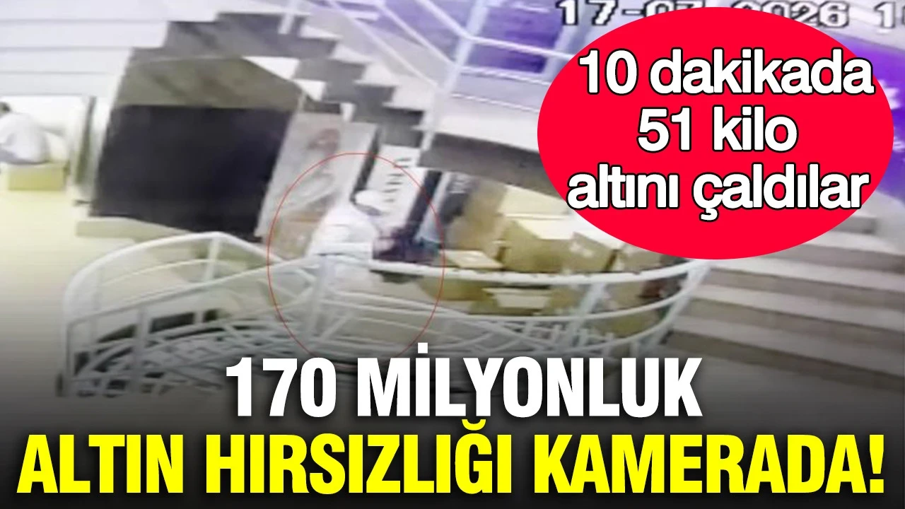 170 milyonluk altın hırsızlığı kamerada: 10 dakikada 51 kilo altını çaldılar