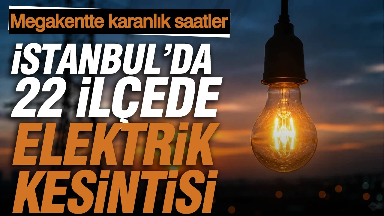 Megakentte karanlık saatler: İstanbul’da 22 ilçede elektrik kesintisi