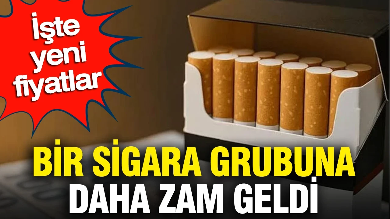 Bir sigara grubuna daha zam geldi: İşte yeni fiyatlar