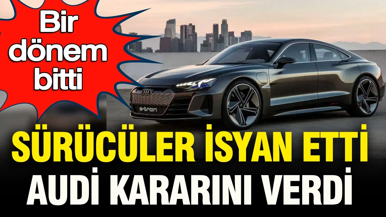 Sürücüler isyan etti, Audi kararını verdi: Otomobilde bir dönem bitti