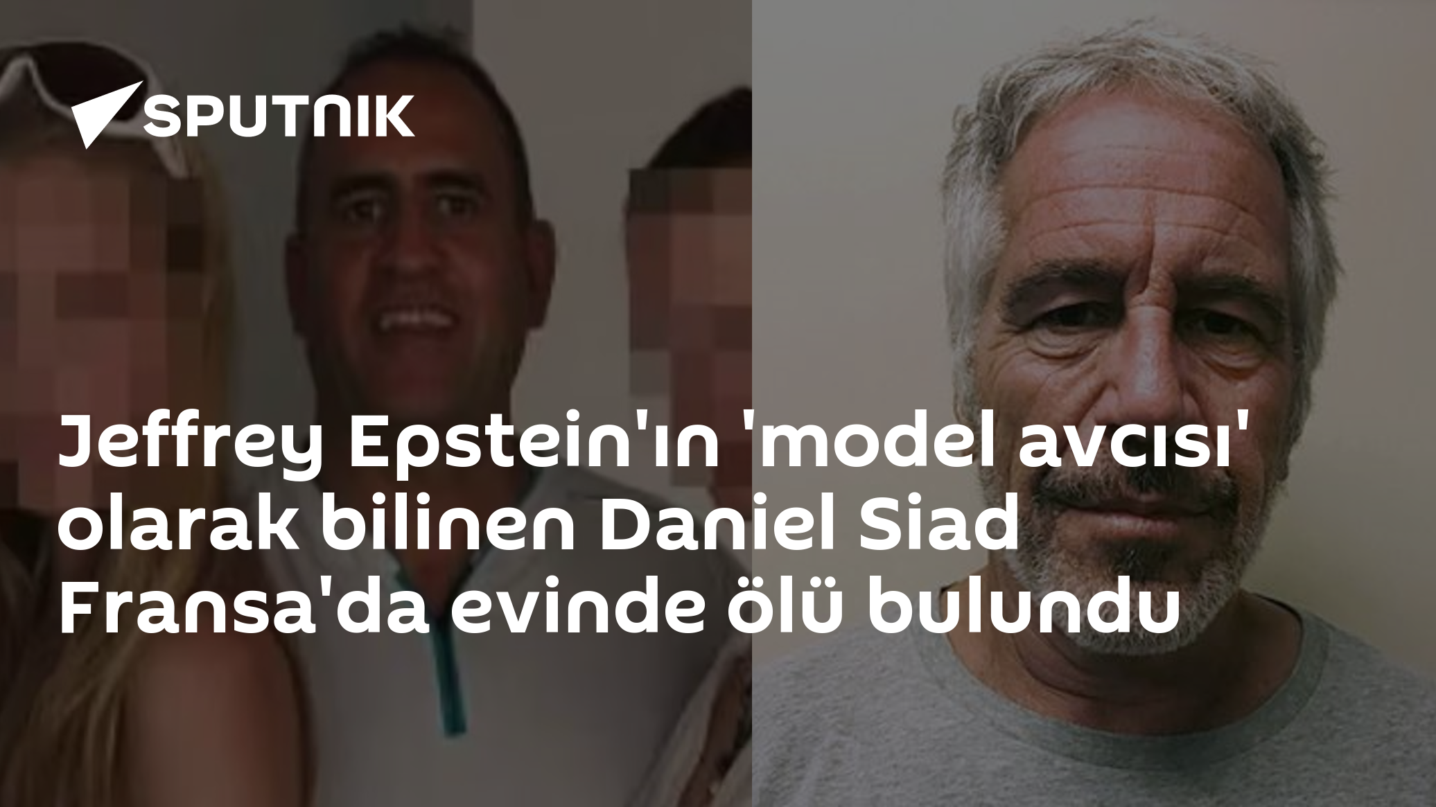 Jeffrey Epstein'ın 'model avcısı' olarak bilinen Daniel Siad Fransa'da evinde ölü bulundu