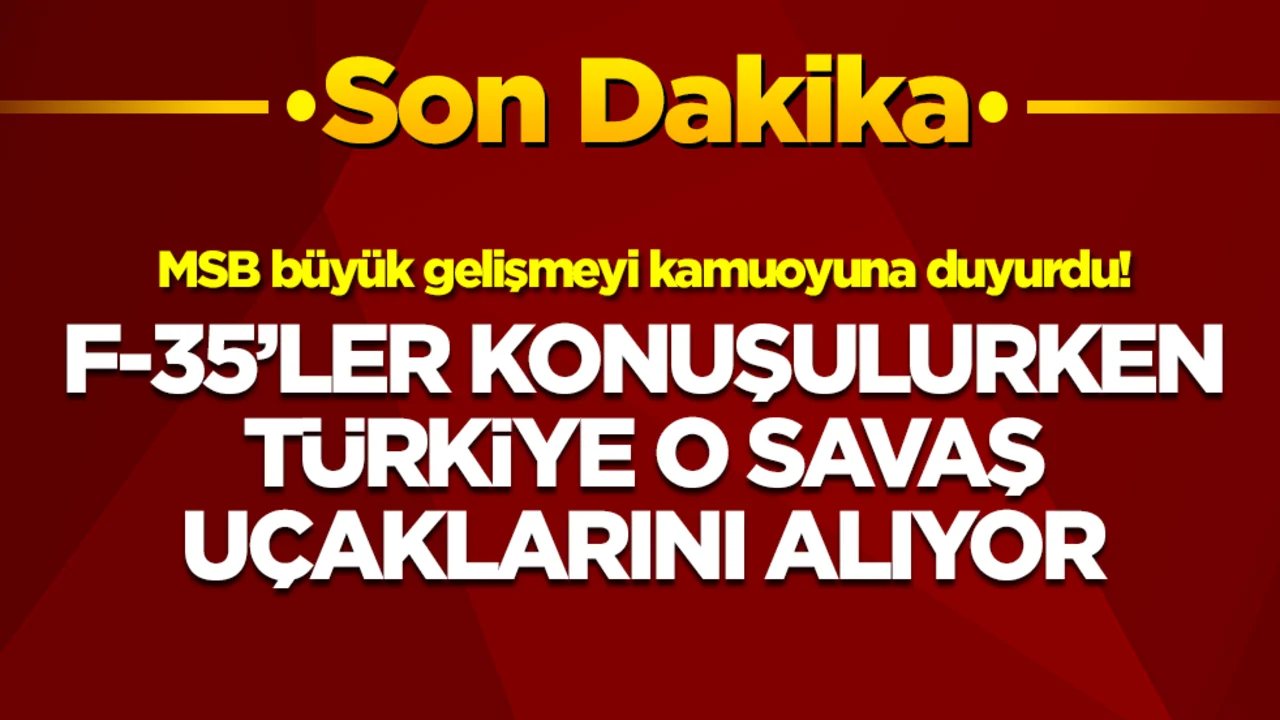 MSB büyük gelişmeyi kamuoyuna duyurdu: F-35'ler konuşulurken Türkiye o savaş uçaklarını alıyor