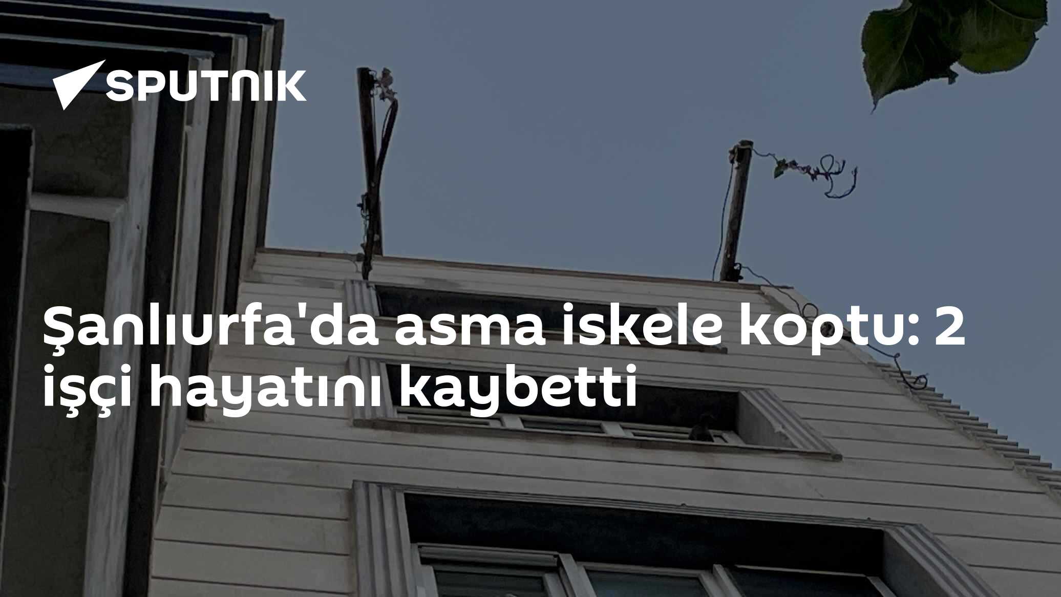 Şanlıurfa'da asma iskele koptu: 2 işçi hayatını kaybetti