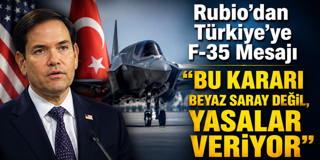 Rubio'dan Türkiye'ye F-35 Mesajı: "Bu Kararı Beyaz Saray Değil, Yasalar Veriyor"