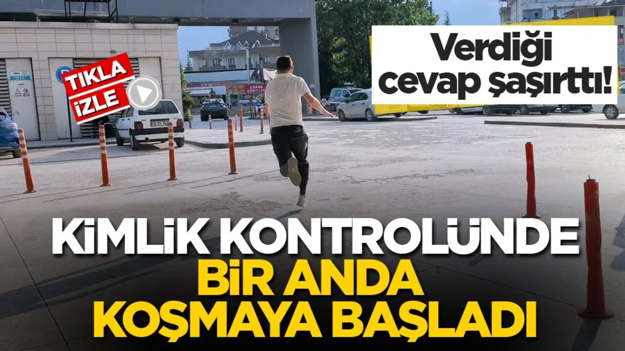 Verdiği cevap şaşırttı! Kimlik kontrolünde bir anda koşmaya başladı