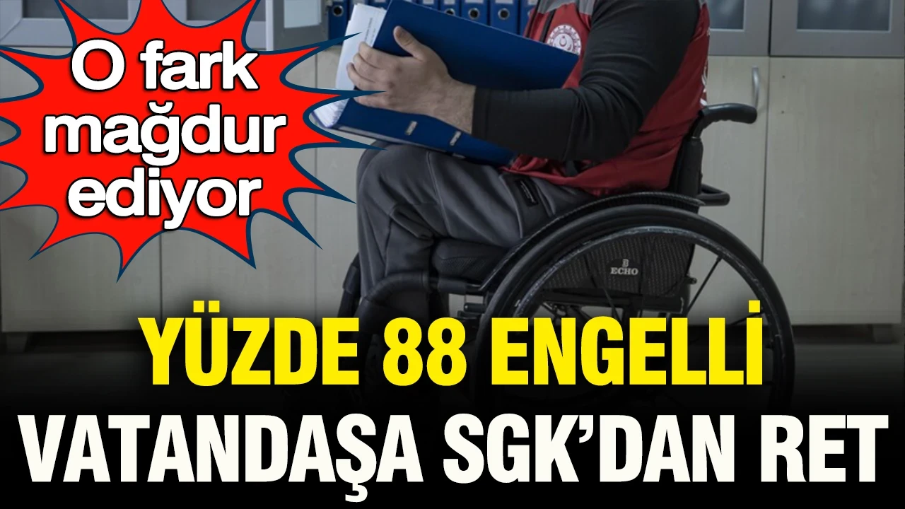 Yüzde 88 raporlu vatandaşa SGK’den ret: Hastane ve SGK arasındaki o fark mağdur ediyor