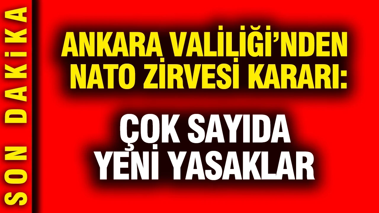 Ankara Valiliği’nden NATO zirvesi kararı: Çok sayıda yeni yasaklar