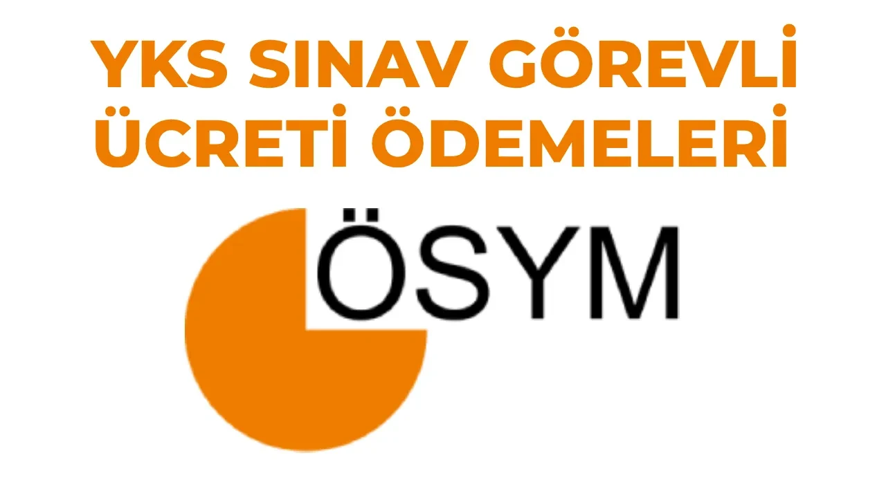 YKS gözetmen ücretleri 2026 ne zaman yatacak? ÖSYM sınav görevli ücretleri 2026 ne kadar? YKS gözetmen, sınav sorumlusu, yönetici, salon başkanı ücretleri