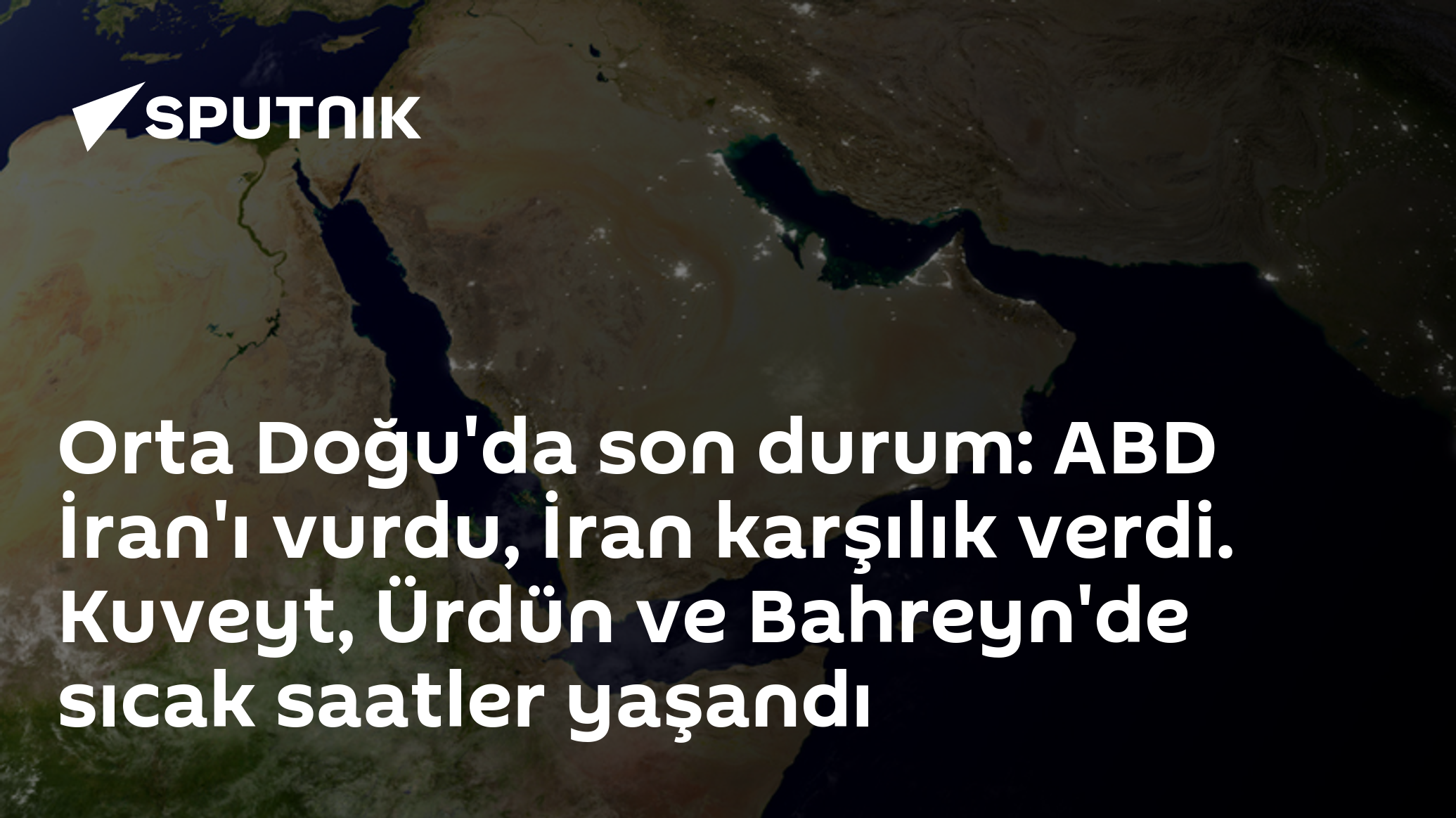 Orta Doğu'da son durum: ABD İran'ı vurdu, İran karşılık verdi. Kuveyt, Ürdün ve Bahreyn'de sıcak saatler yaşandı