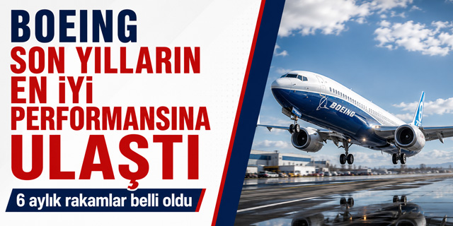 Boeing’den Yıllar Sonra En Güçlü İlk Yarı Performansı